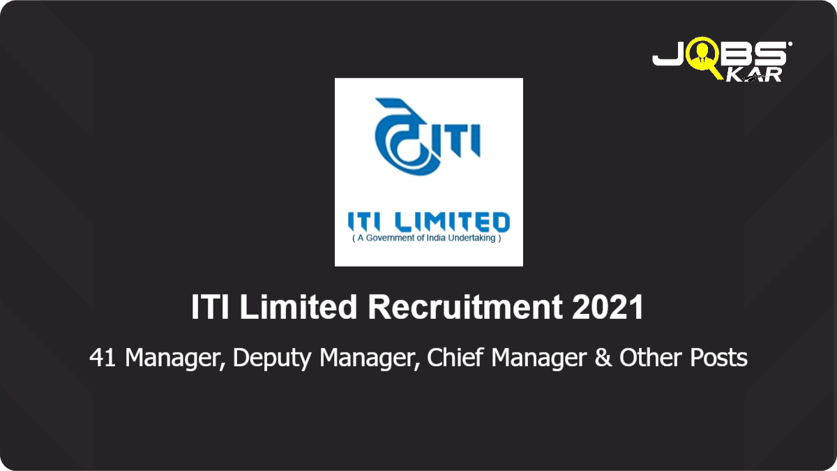 ITI Limited Recruitment 2021: Apply Online for 41 Manager, Deputy Manager, Chief Manager, Chief Finance Officer Manager, Deputy Finance Manager, Finance Manager, Assistant Finance Manager Posts