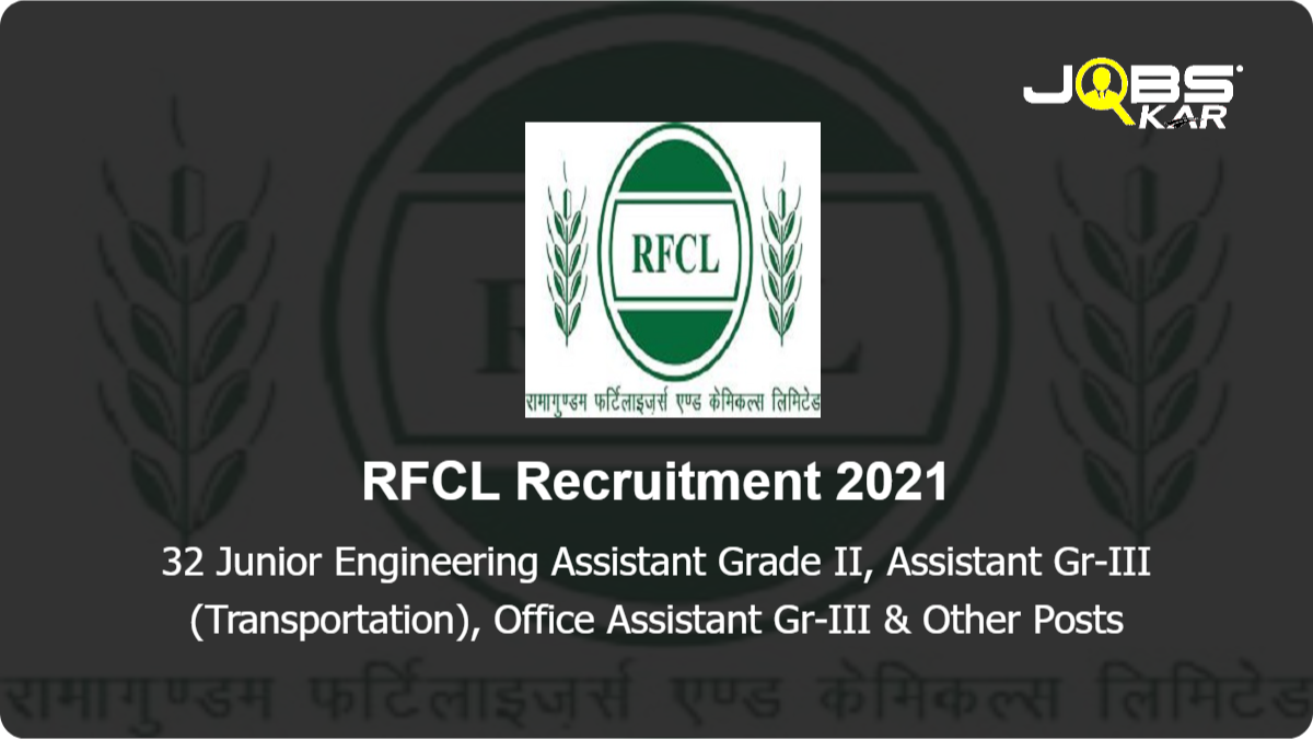 RFCL Recruitment 2021: Apply Online for 32 Junior Engineering Assistant Grade II, Assistant Gr-III, Engineering Assistant Grade II, Godown Keeper & Other Posts