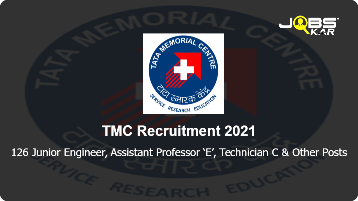 TMC Recruitment 2021: Apply Online for 126 Junior Engineer, Assistant Professor ‘E’, Technician C, Scientific Assistant C, Assistant Radiologist ‘D’, Officer-In-Charge (Dispensary) & Other Posts