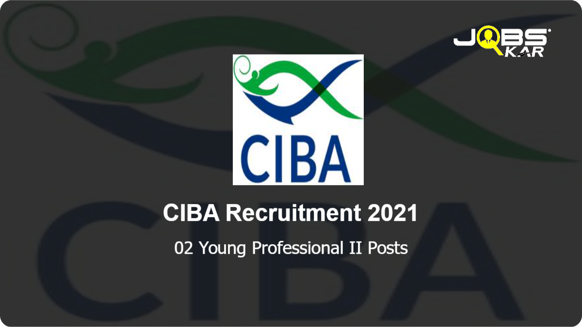 CIBA Recruitment 2021: Apply Online for Young Professional II Posts