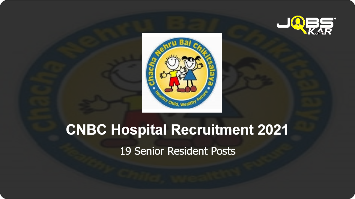 CNBC Hospital Recruitment 2021: Walk in for 19 Senior Resident Posts