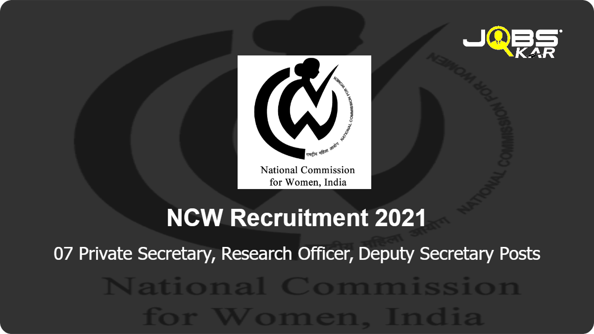 NCW Recruitment 2021: Apply for 07 Private Secretary, Research Officer, Deputy Secretary Posts