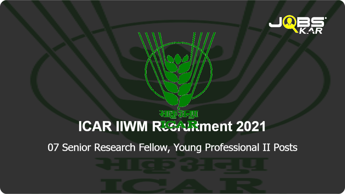ICAR IIWM Recruitment 2021: Walk in for 07 Senior Research Fellow, Young Professional II Posts