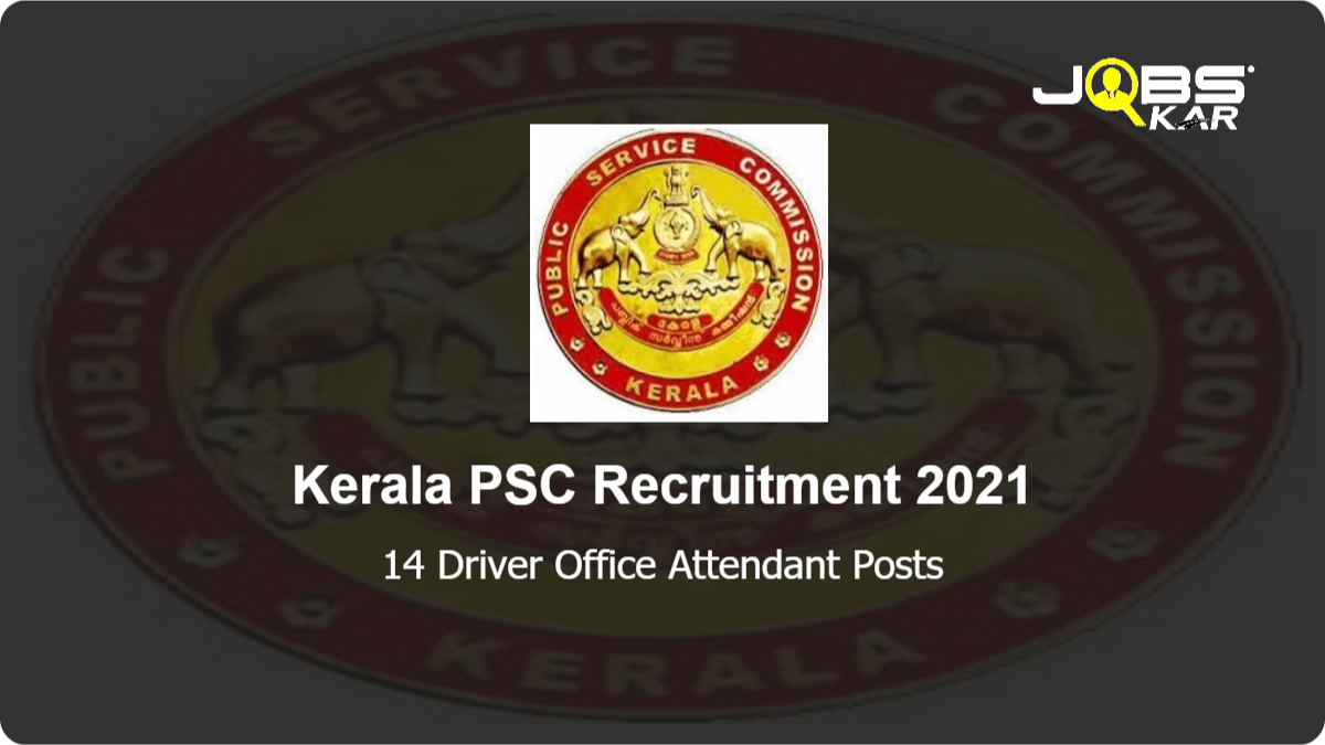 Kerala PSC Recruitment 2021: Apply Online for 14 Driver Office Attendant Posts