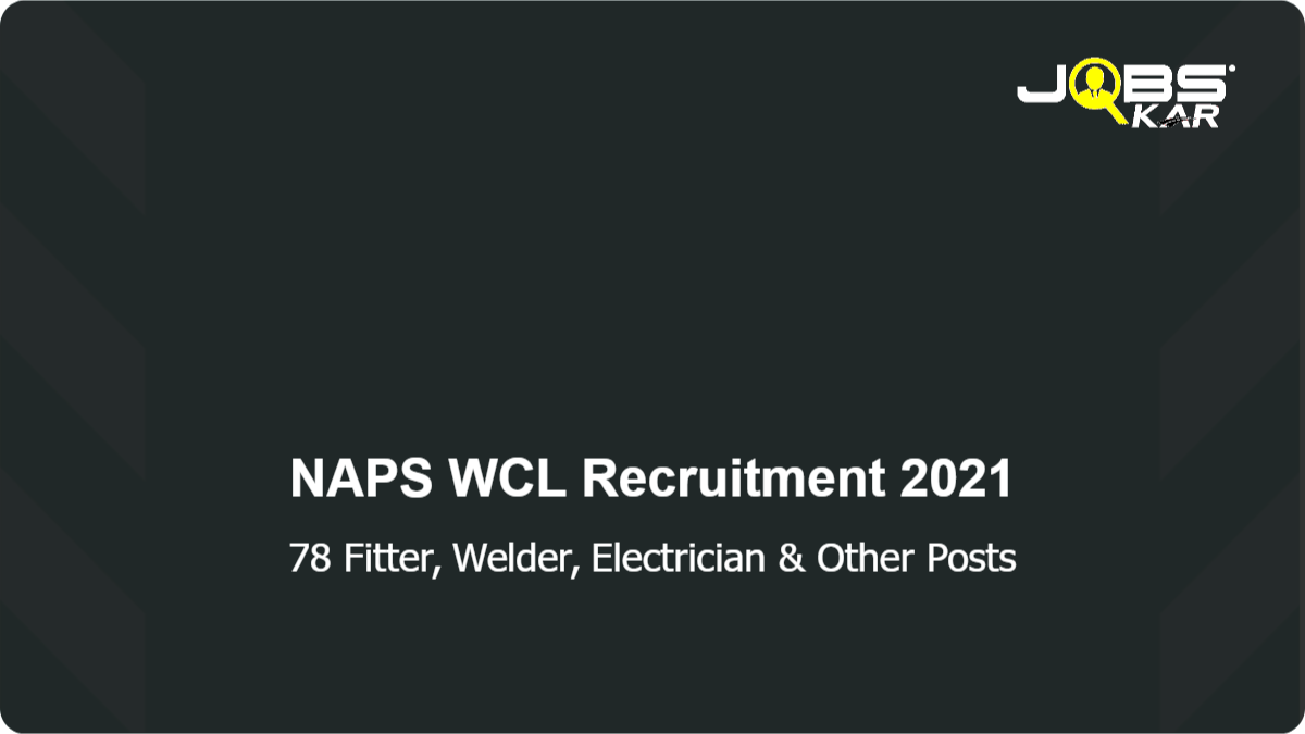 NAPS WCL Recruitment 2021: Apply Online for 78 Fitter, Welder, Electrician, Diesel Mechanic, Computer Operator Posts