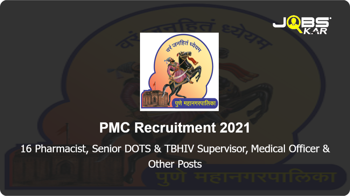PMC Recruitment 2021: Apply for 16 Pharmacist, Senior DOTS & TBHIV Supervisor, Medical Officer, Senior Medicine Supervisor, TB Health Visitor Posts