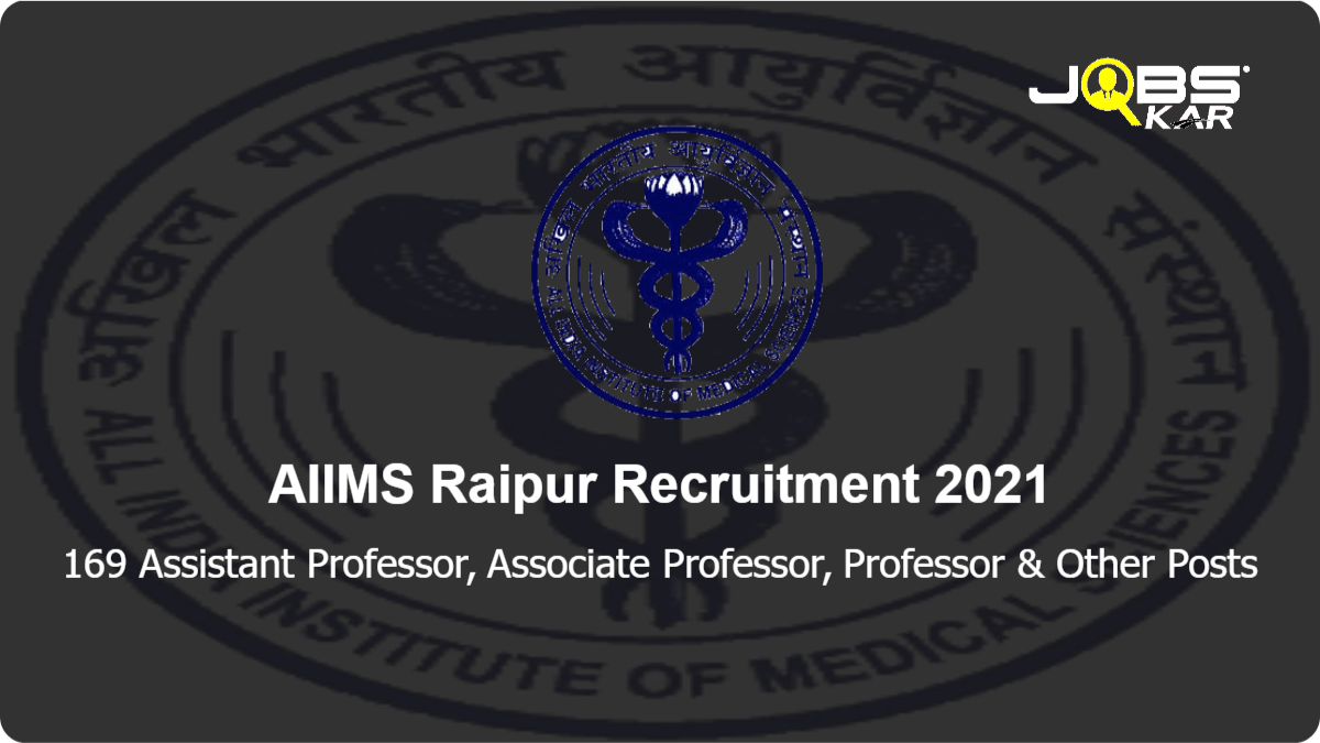 AIIMS Raipur Recruitment 2021: Apply Online for 169 Assistant Professor, Associate Professor, Professor, Additional Professor Posts