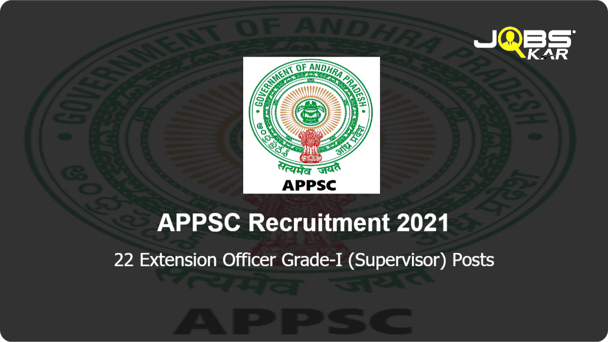 APPSC Recruitment 2021: Apply Online for 22 Extension Officer Grade-I (Supervisor) Posts