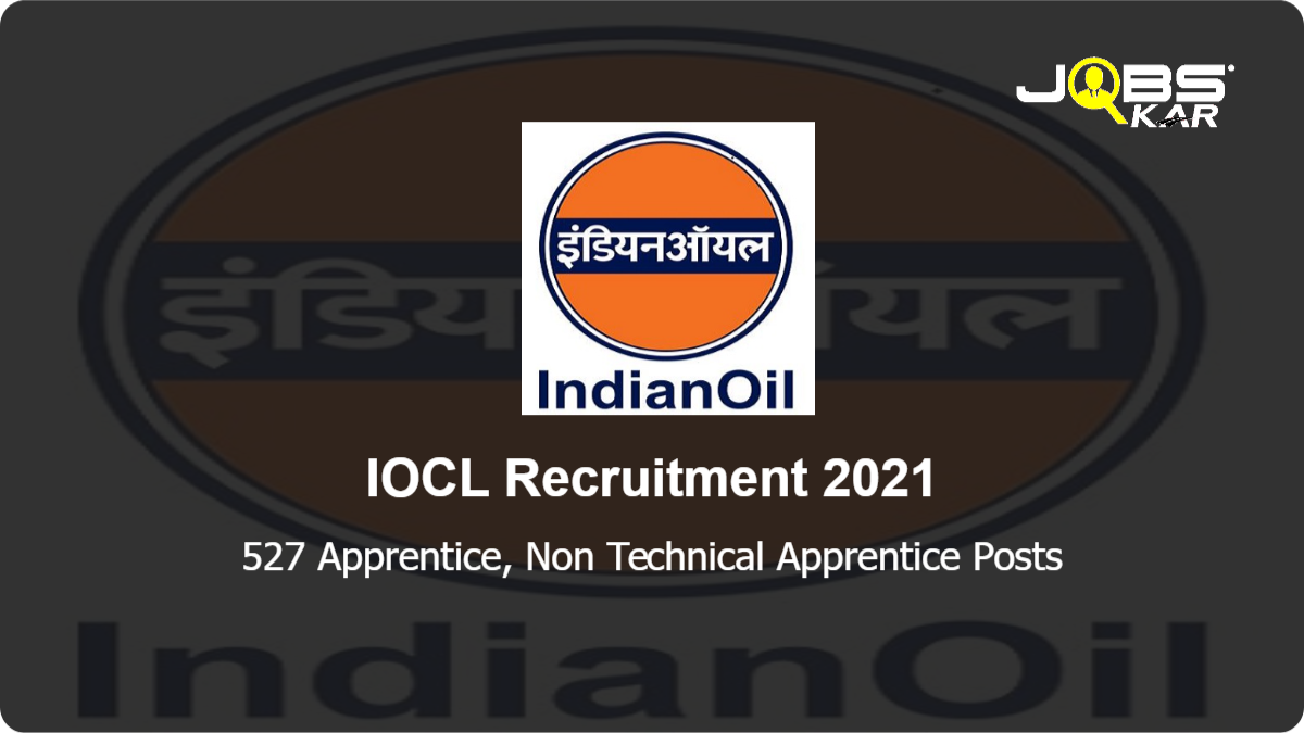 IOCL Recruitment 2021: Apply Online for 527 Apprentice, Non Technical Apprentice Posts