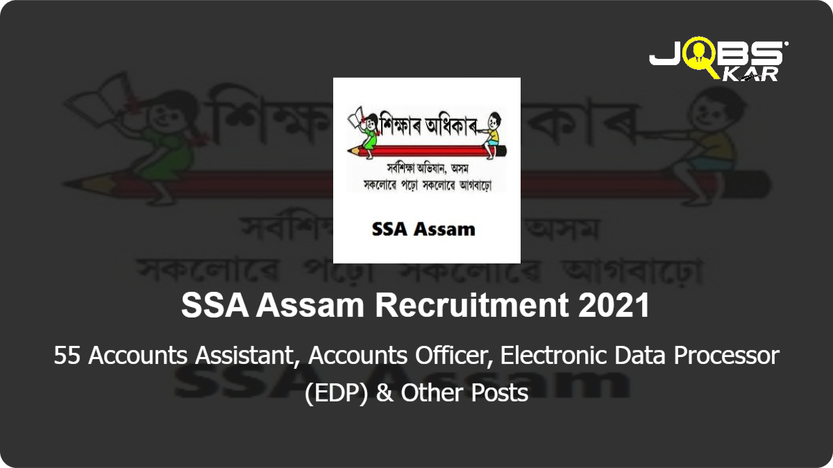 SSA Assam Recruitment 2021: Apply Online for 55 Accounts Assistant, Accounts Officer, Electronic Data Processor (EDP), District Programme Manager & Other Posts