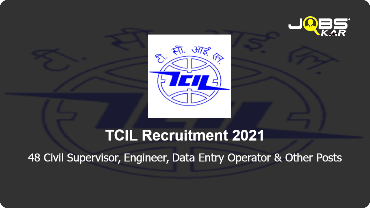 TCIL Recruitment 2021: Apply for 48 Civil Supervisor, Engineer, Data Entry Operator, Carpenter, Vehicle Mechanic, Civil Supervisor, Welder, Mason, Labour, AutoCAD Operator Posts