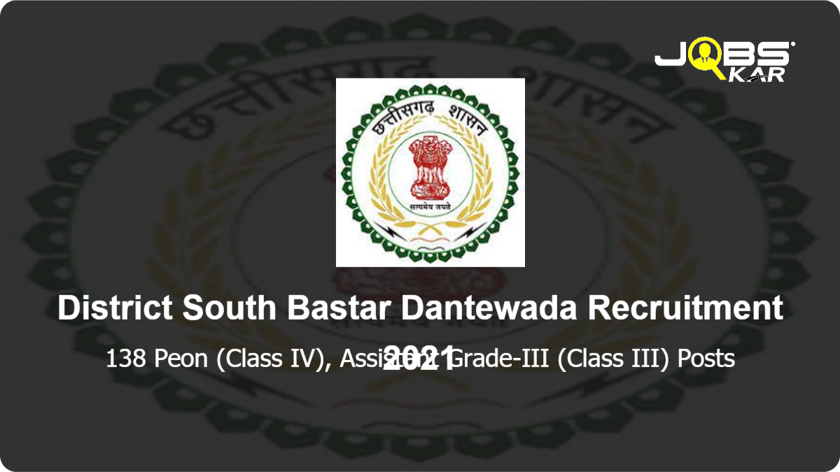 District South Bastar Dantewada Recruitment 2021: Apply Online for 138 Peon (Class IV), Assistant Grade-III (Class III) Posts