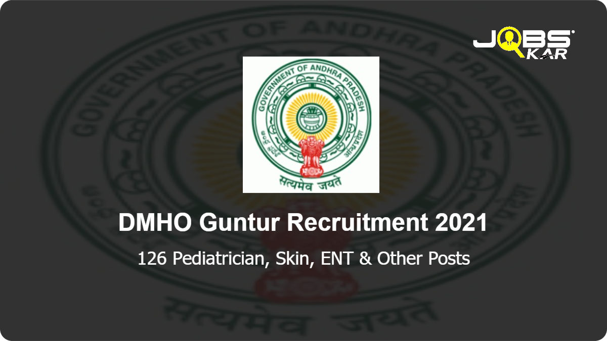 DMHO Guntur Recruitment 2021: Walk in for 126 Pediatrician, Skin, ENT, Obstetrics and Gynecology, Chest, General Surgery, Orthopaedics, Geriatric, Non-communicable diseases Posts
