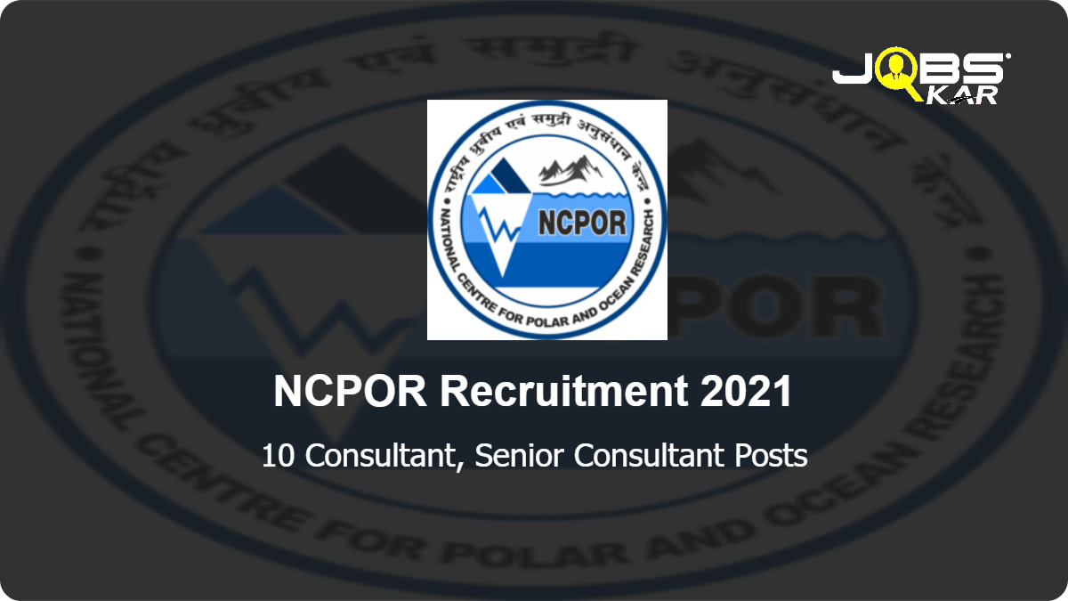 NCPOR Recruitment 2021: Apply Online for 10 Consultant, Senior Consultant Posts