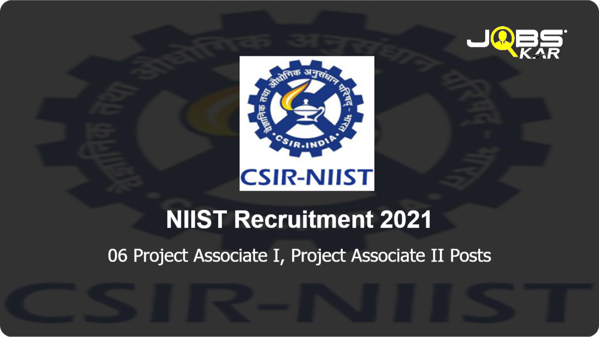 NIIST Recruitment 2021: Apply Online for 06 Project Associate I, Project Associate II Posts