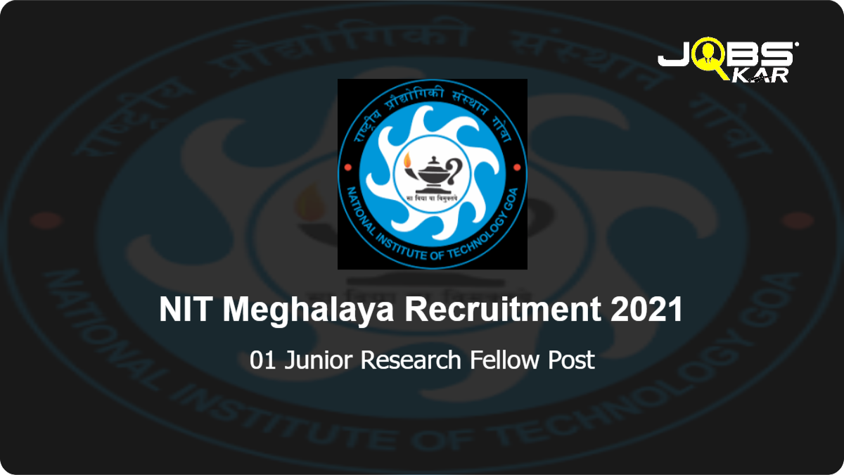 NIT Meghalaya Recruitment 2021: Apply Online for Junior Research Fellow Post