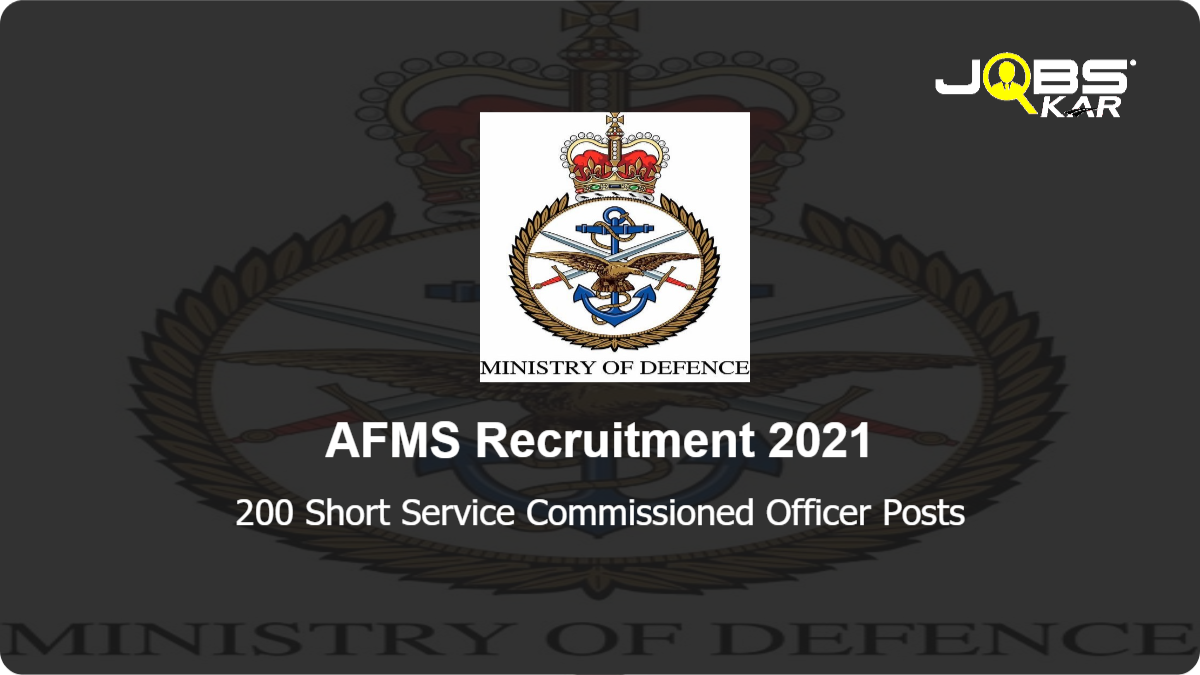 AFMS Recruitment 2021: Apply Online for 200 Short Service Commissioned Officer Posts