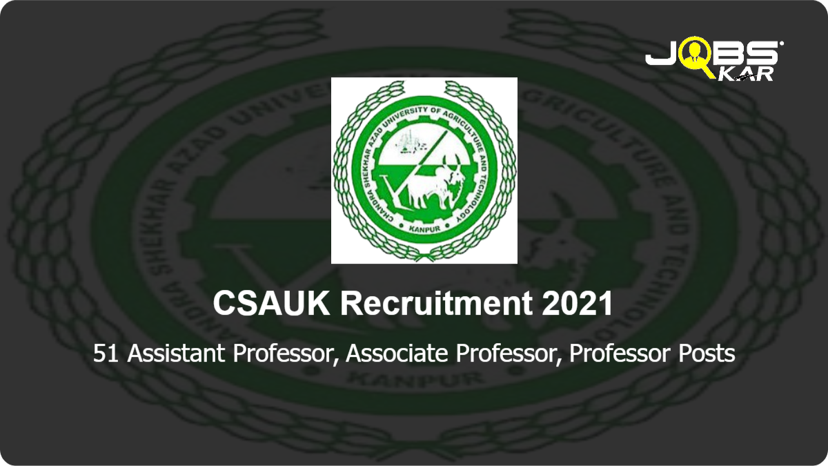 CSAUK Recruitment 2021: Apply Online for 51 Assistant Professor, Associate Professor, Professor Posts