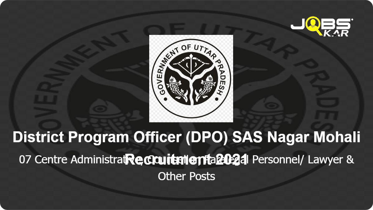 District Program Officer (DPO) SAS Nagar Mohali Recruitment 2021: Apply for 07 Centre Administrative, Counsellor, Paralegal Personnel/ Lawyer, Case Worker, IT Staff Posts