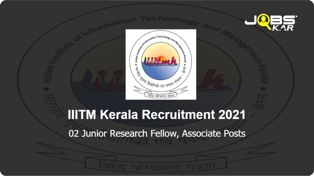 IIITM Kerala Recruitment 2021: Apply Online for Junior Research Fellow, Associate Posts