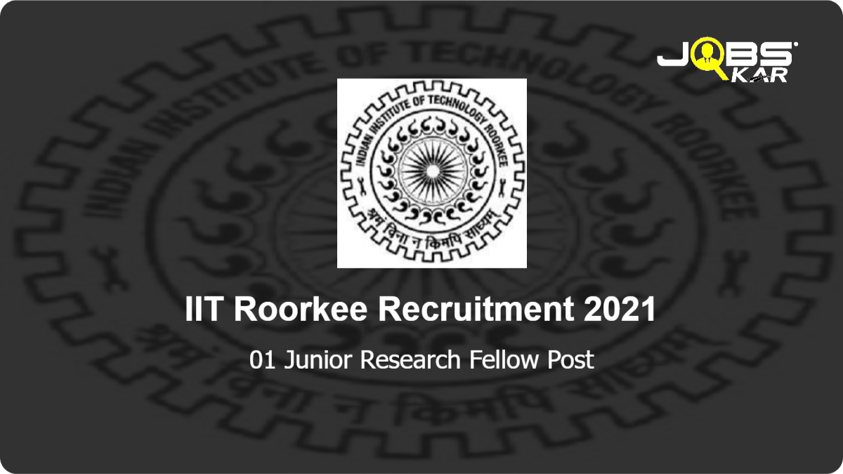 IIT Roorkee Recruitment 2021: Apply Online for Junior Research Fellow Post