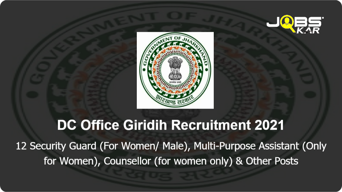 DC Office Giridih Recruitment 2021: Apply for 12 Security Guard (For Women/ Male), Multi-Purpose Assistant (Only for Women), Counsellor (for women only) & Other Posts