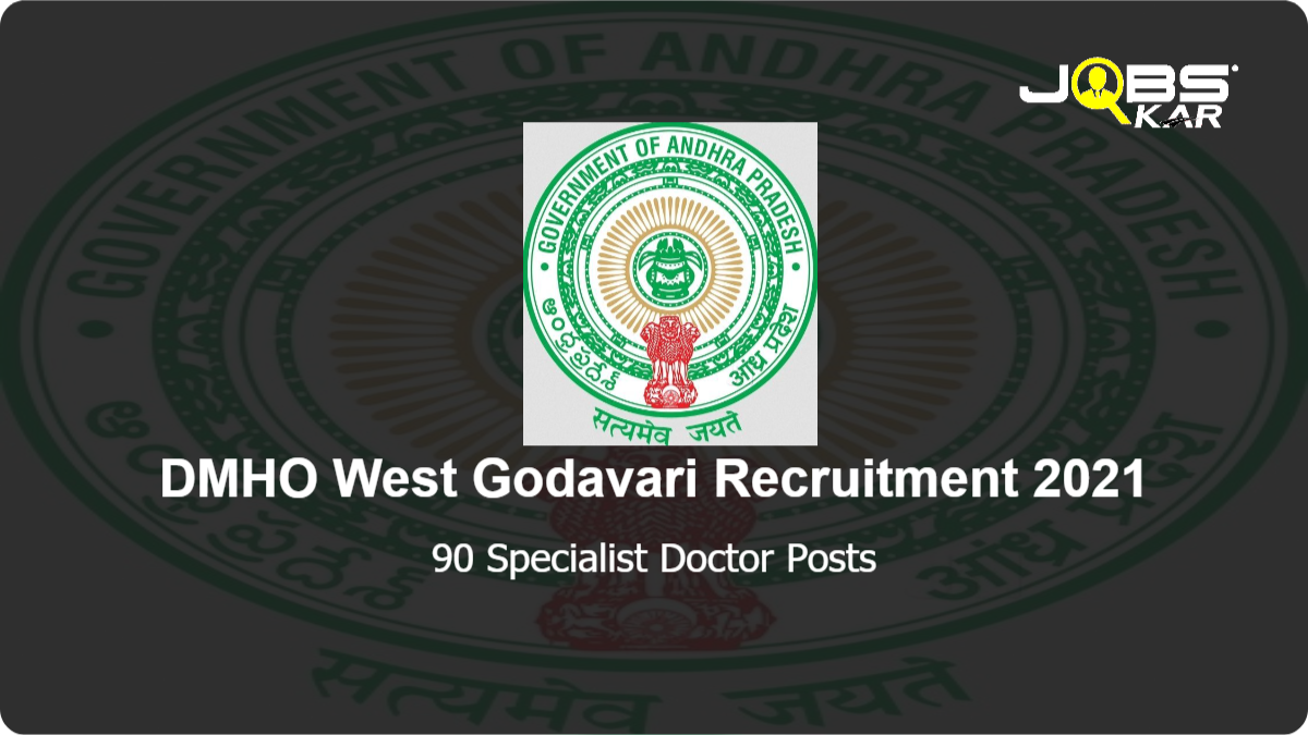 DMHO West Godavari Recruitment 2021: Walk in for 90 Specialist Doctor Posts