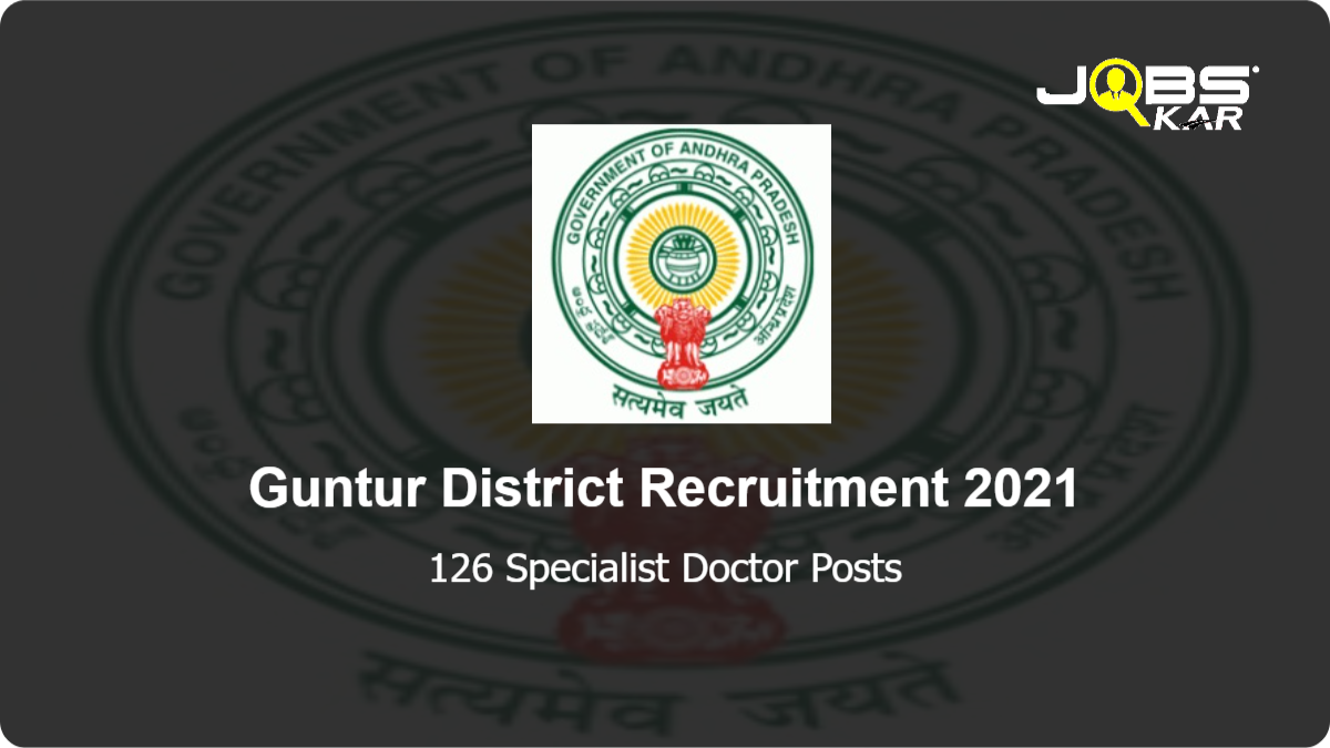 Guntur District Recruitment 2021: Walk in for 126 Specialist Doctor Posts