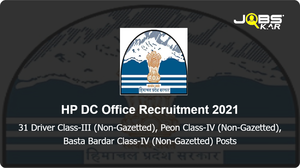 HP DC Office Recruitment 2021: Apply Online for 31 Driver Class-III (Non-Gazetted), Peon Class-IV (Non-Gazetted), Basta Bardar Class-IV (Non-Gazetted) Posts