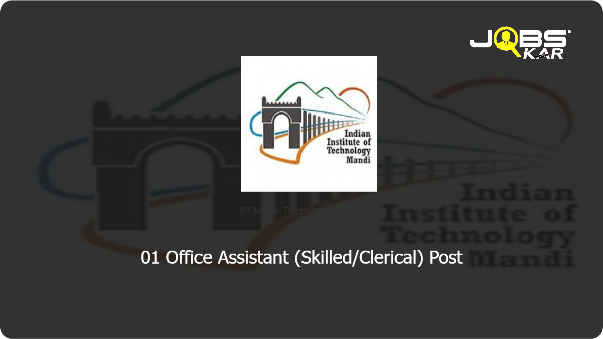IIT Mandi Recruitment 2021: Apply for Office Assistant (Skilled/Clerical) Post