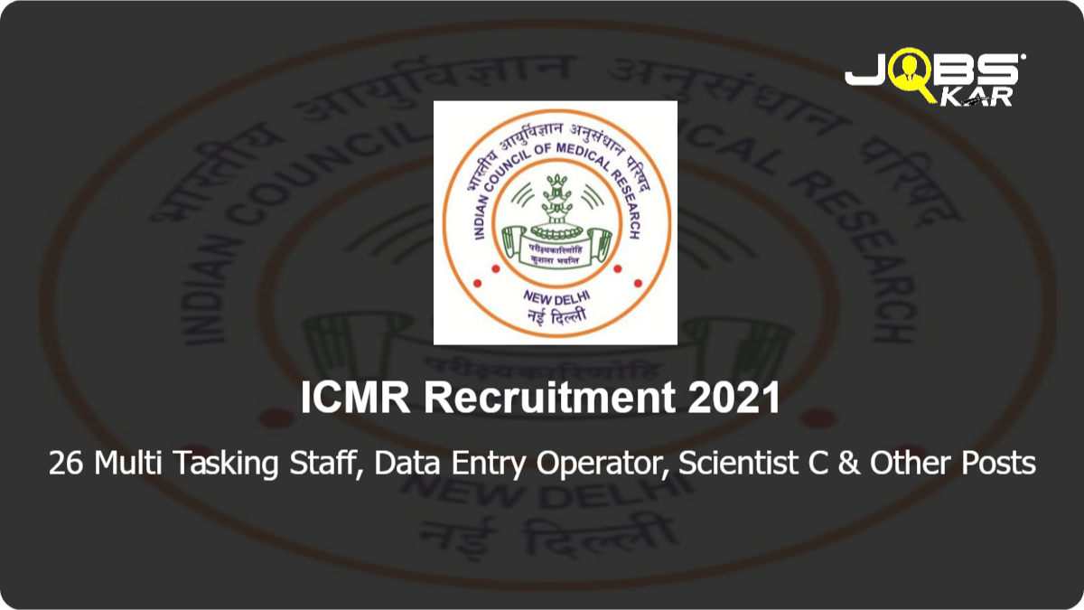 ICMR Recruitment 2021: Walk in for 26 Multi Tasking Staff, Data Entry Operator, Scientist C, Scientist B, Research Assistant, Project Technician III & Other Posts