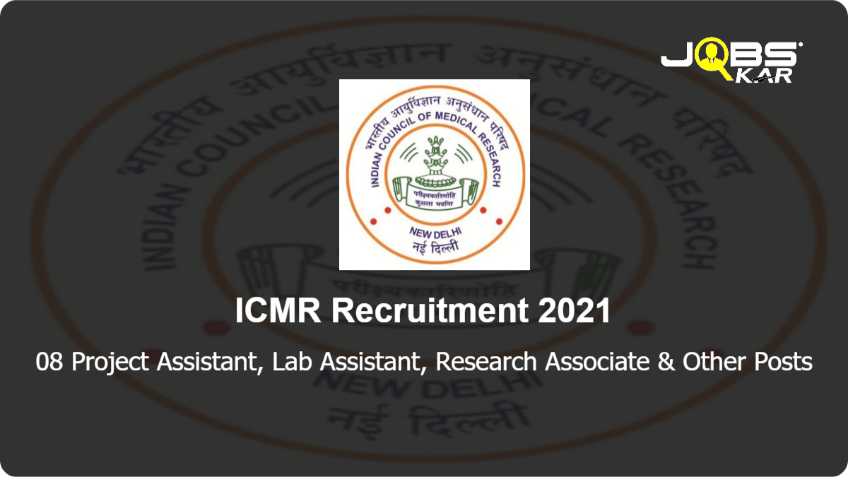 ICMR Recruitment 2021: Apply Online for 08 Project Administrative Officer, Lab Assistant, Research Associate, Research Assistant, Project Administrator, Laboratory Technician Posts
