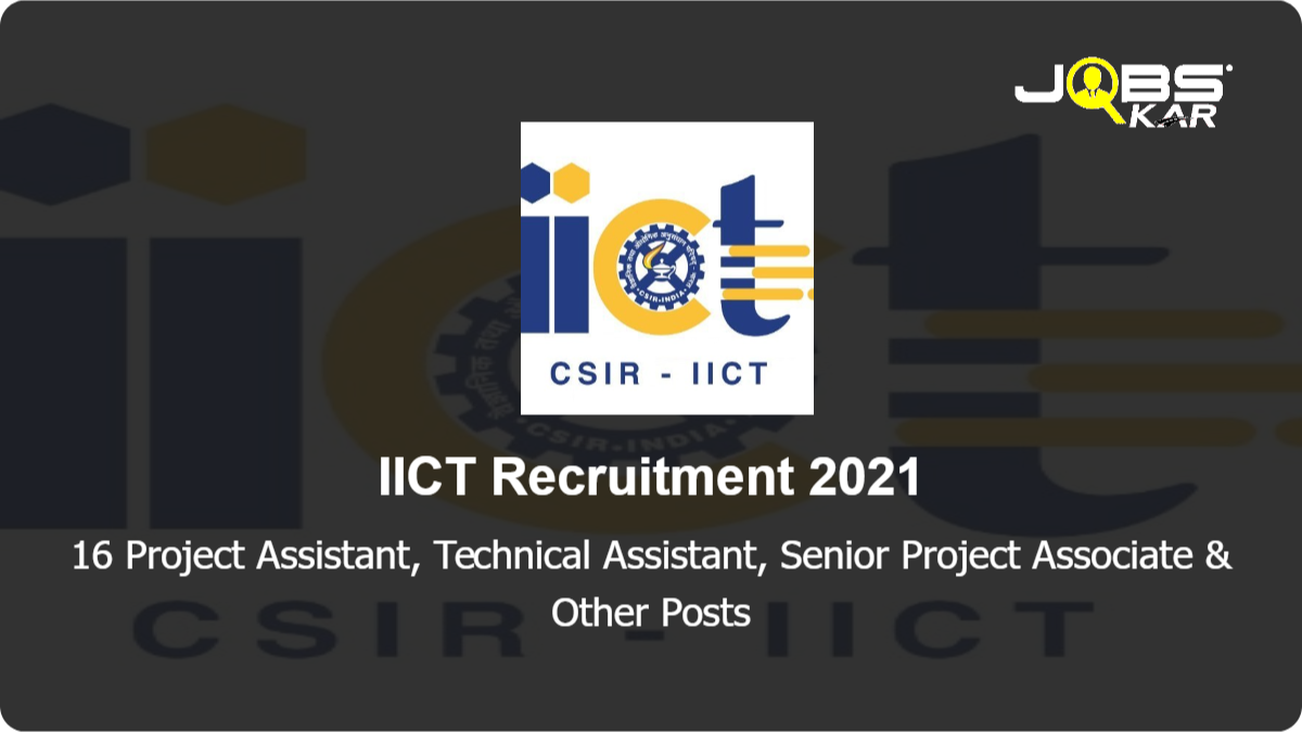 IICT Recruitment 2021: Walk in for 16 Project Assistant, Technical Assistant, Senior Project Associate, Project Associate I, Project Associate II Posts