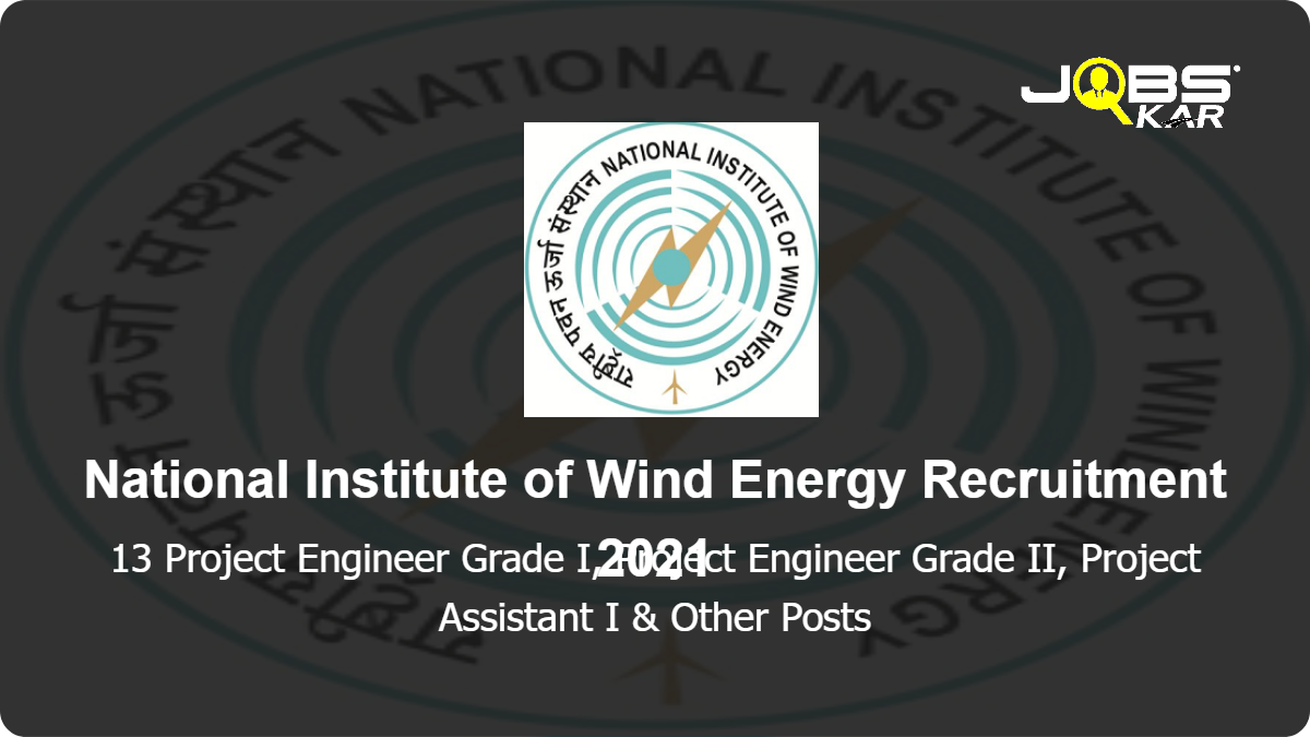 National Institute of Wind Energy Recruitment 2021: Apply Online for 13 Project Engineer Grade I & II, Project Assistant I & II,Project Coordinator,  Accounts Executive & Other Posts