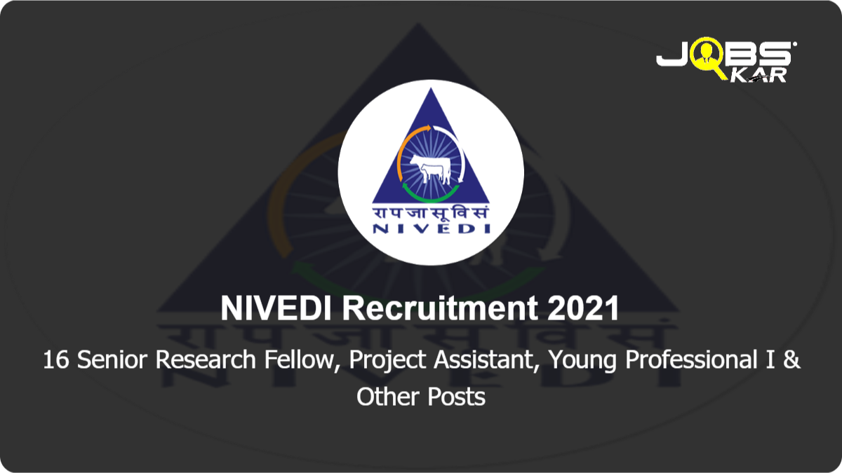 NIVEDI Recruitment 2021: Walk in for 16 Senior Research Fellow, Project Assistant, Project Associate I,II, Young Professional I,II Posts