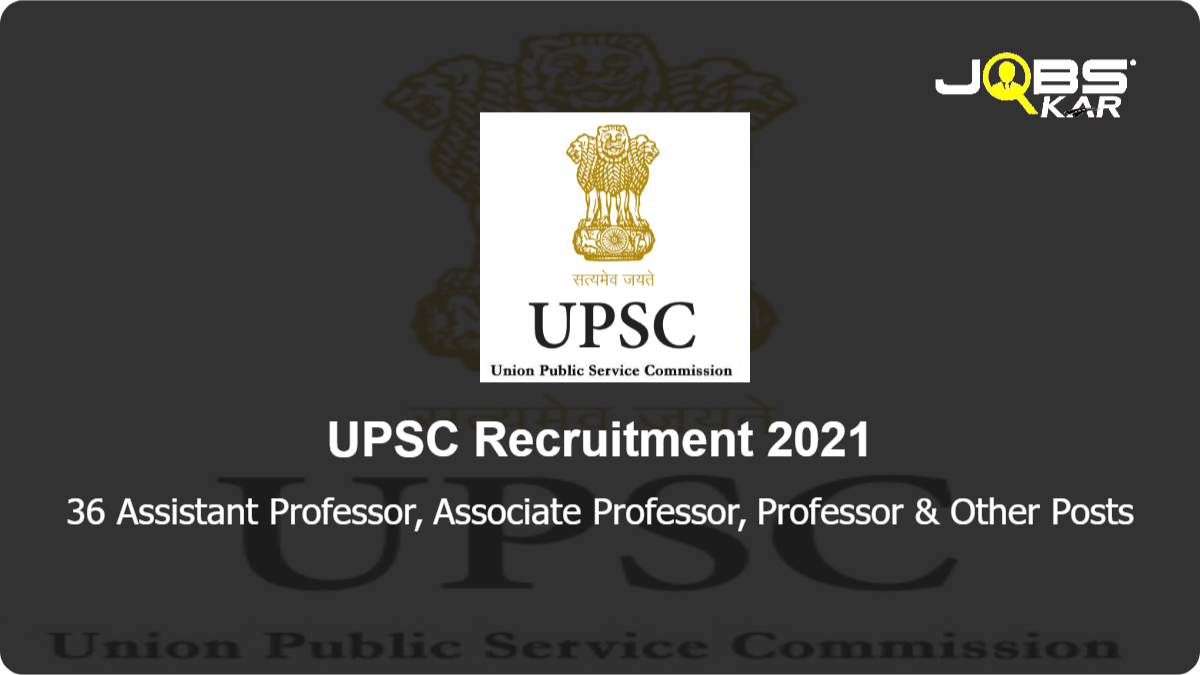 UPSC Recruitment 2021: Apply Online for 36 Assistant Professor, Associate Professor, Professor, Joint Assistant Director, Deputy Director of Employment, Senior Assistant Controller of Mines Posts