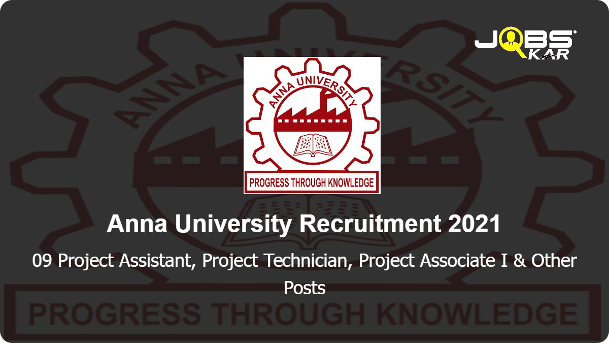 Anna University Recruitment 2021: Apply for 09 Project Assistant, Project Technician, Project Associate I, Project Associate II Posts