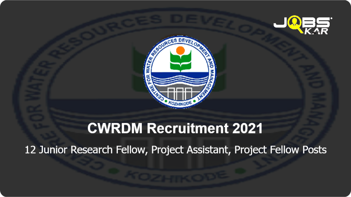 CWRDM Recruitment 2021: Walk in for 12 Junior Research Fellow, Project Assistant, Project Fellow Posts