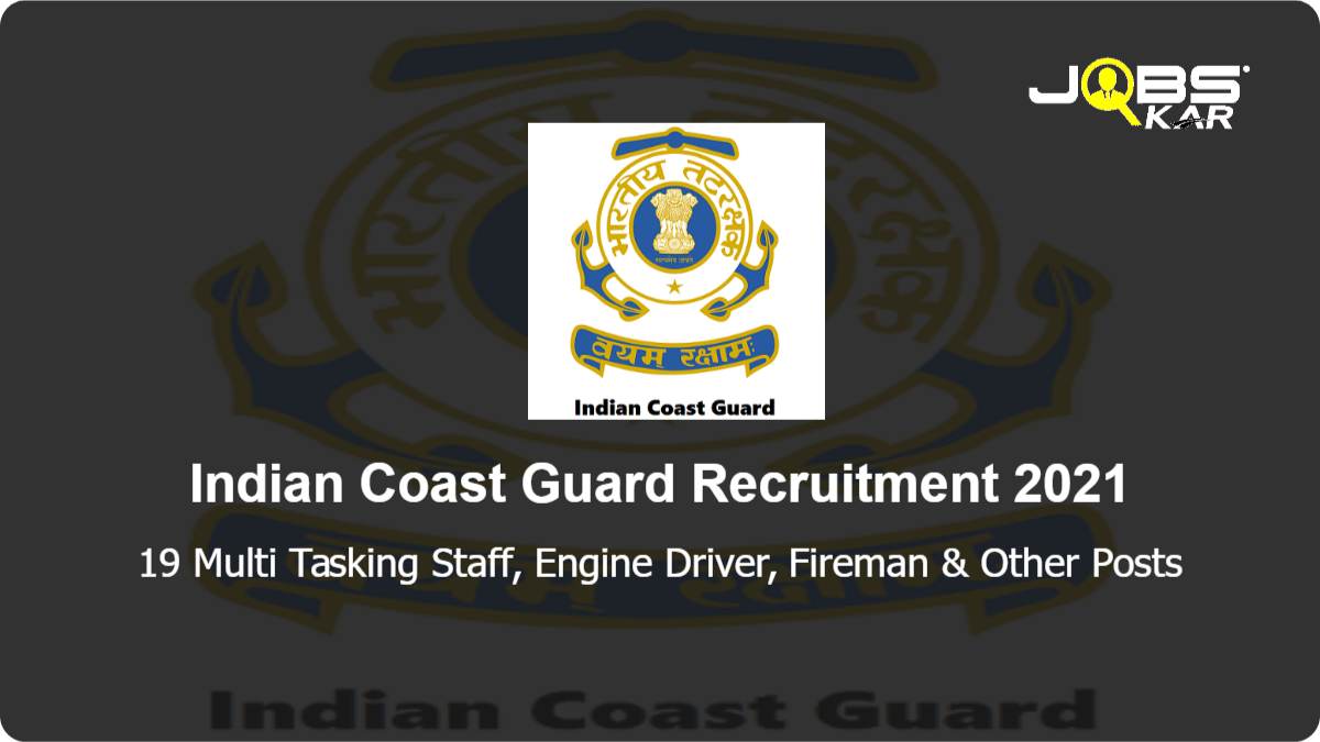 Indian Coast Guard Recruitment 2021: Apply Online for 19 Multi Tasking Staff, Engine Driver, Fireman, Civilian MT Driver, Fork Lift Operator, Lascar Posts