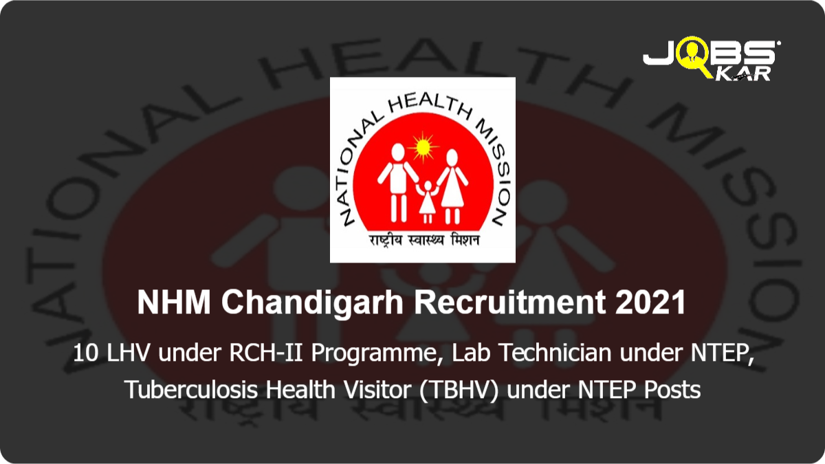 NHM Chandigarh Recruitment 2021: Apply for 10 LHV under RCH-II Programme, Lab Technician under NTEP, Tuberculosis Health Visitor (TBHV) under NTEP Posts