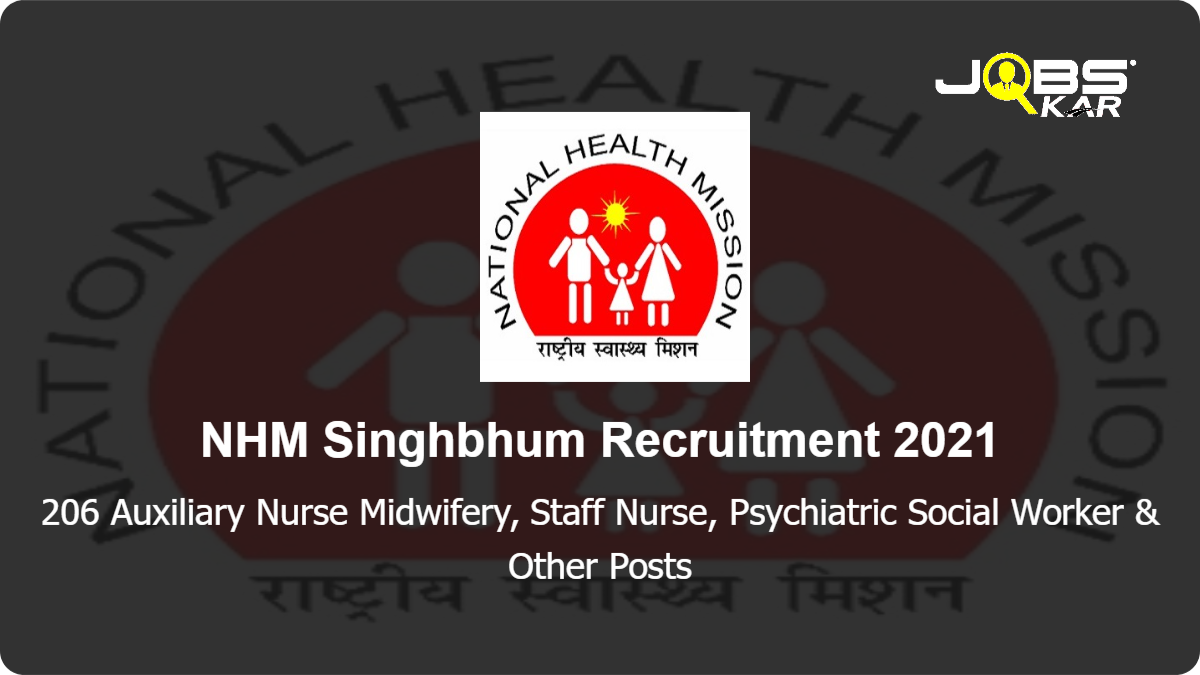 NHM Singhbhum Recruitment 2021: Apply Online for 206 Auxiliary Nurse Midwifery, Staff Nurse, Psychiatric Social Worker, Accountant, GNM, Block Data Manager & Other Posts