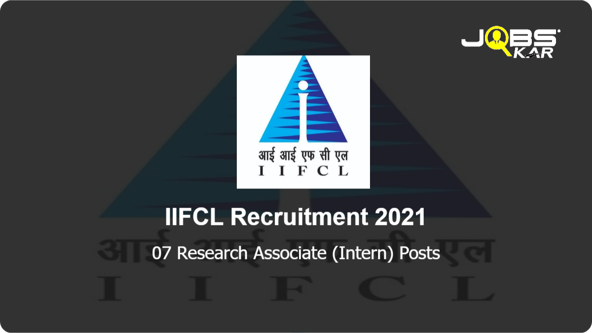 IIFCL Recruitment 2021: Apply for 07 Research Associate (Intern) Posts