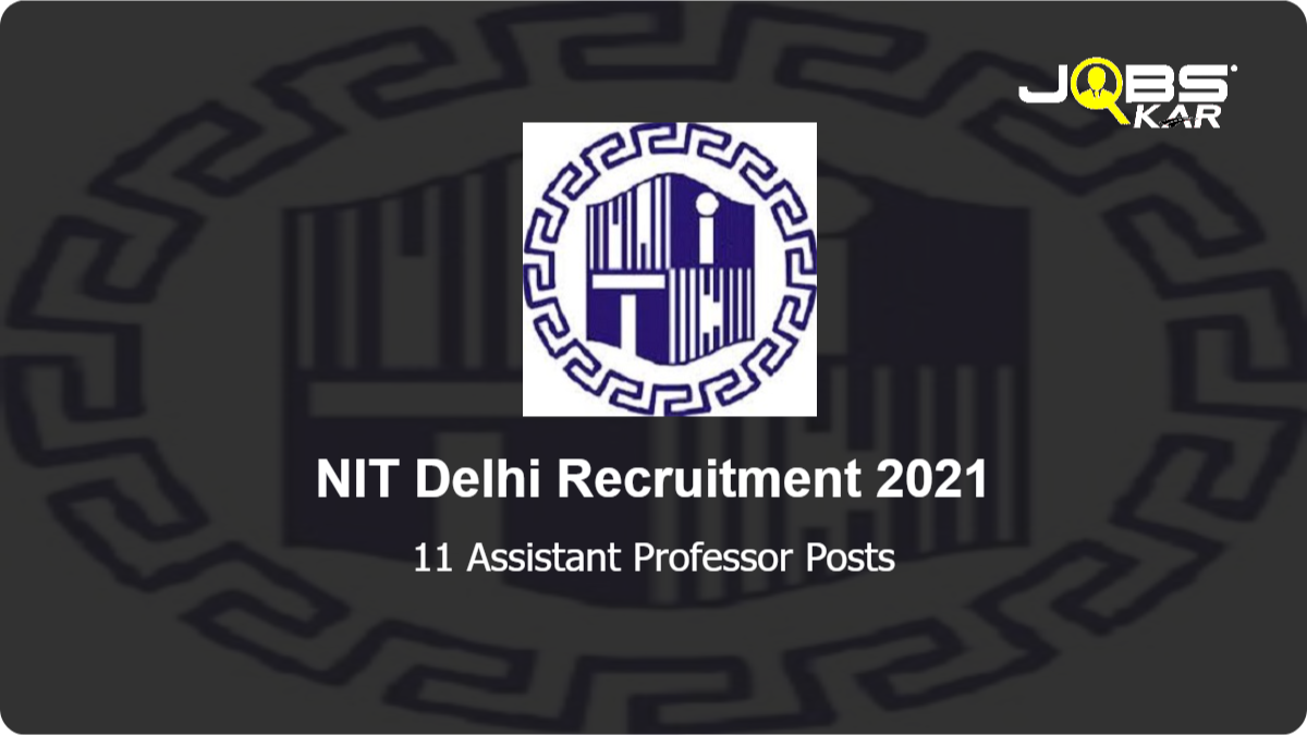 NIT Delhi Recruitment 2021: Apply Online for 11 Assistant Professor Posts