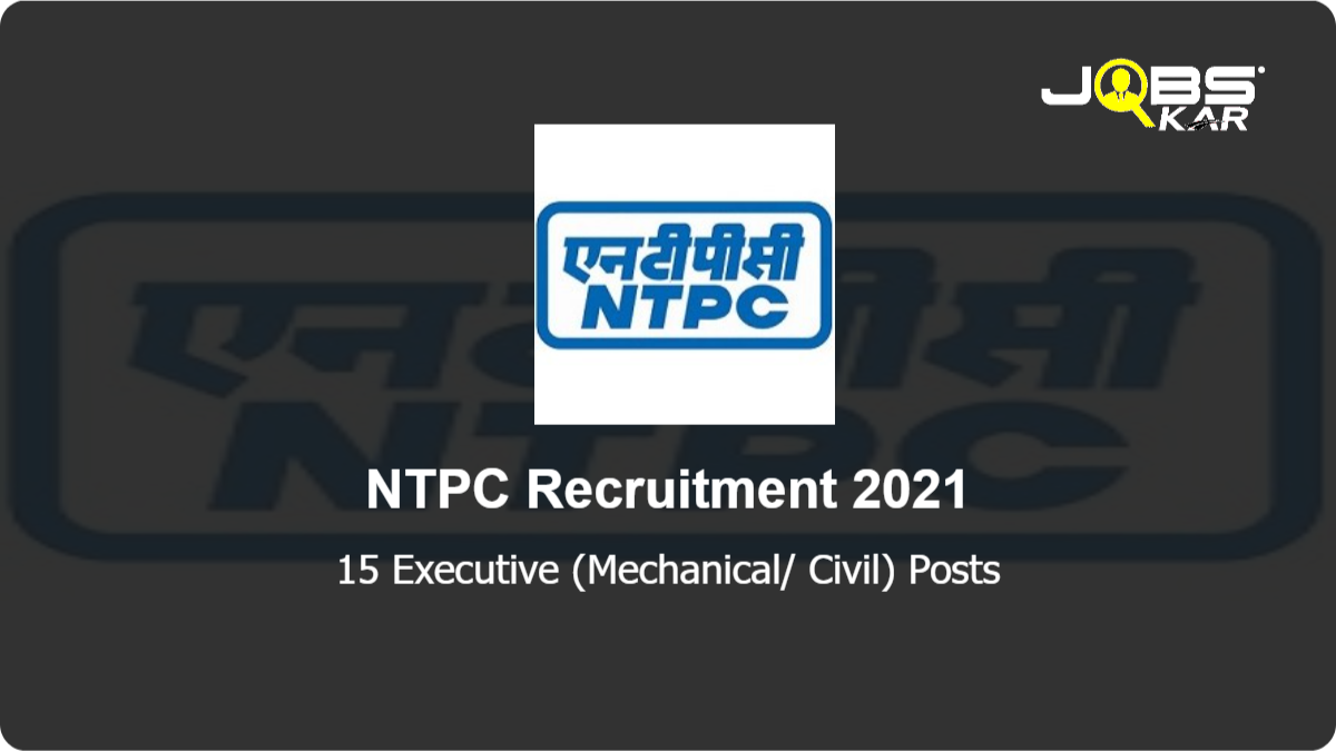 NTPC Recruitment 2021: Apply Online for 15 Executive (Mechanical/ Civil) Posts