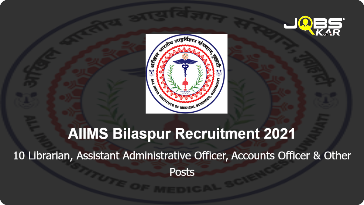 AIIMS Bilaspur Recruitment 2021: Apply for 10 Librarian, Assistant Administrative Officer, Accounts Officer, Medical Superintendent, Executive Engineer & Other Posts
