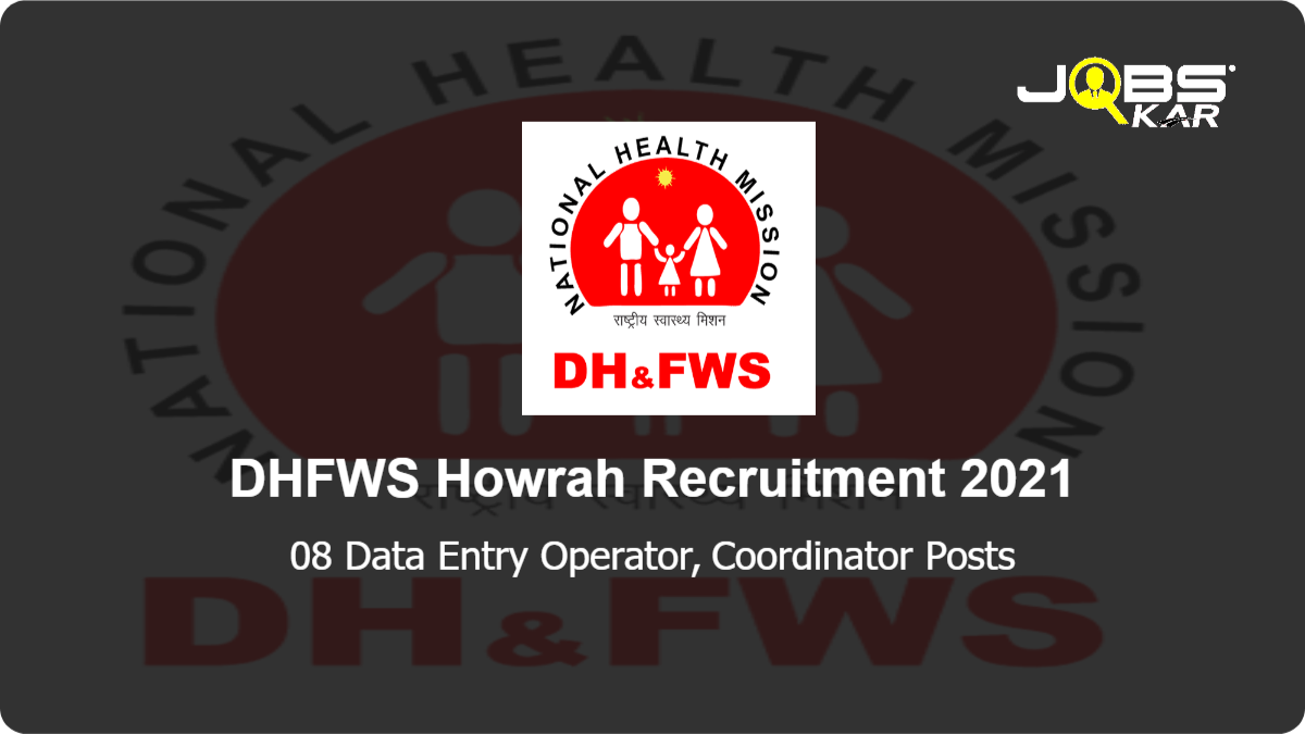 DHFWS Howrah Recruitment 2021: Apply Online for 08 Data Entry Operator, Coordinator Posts