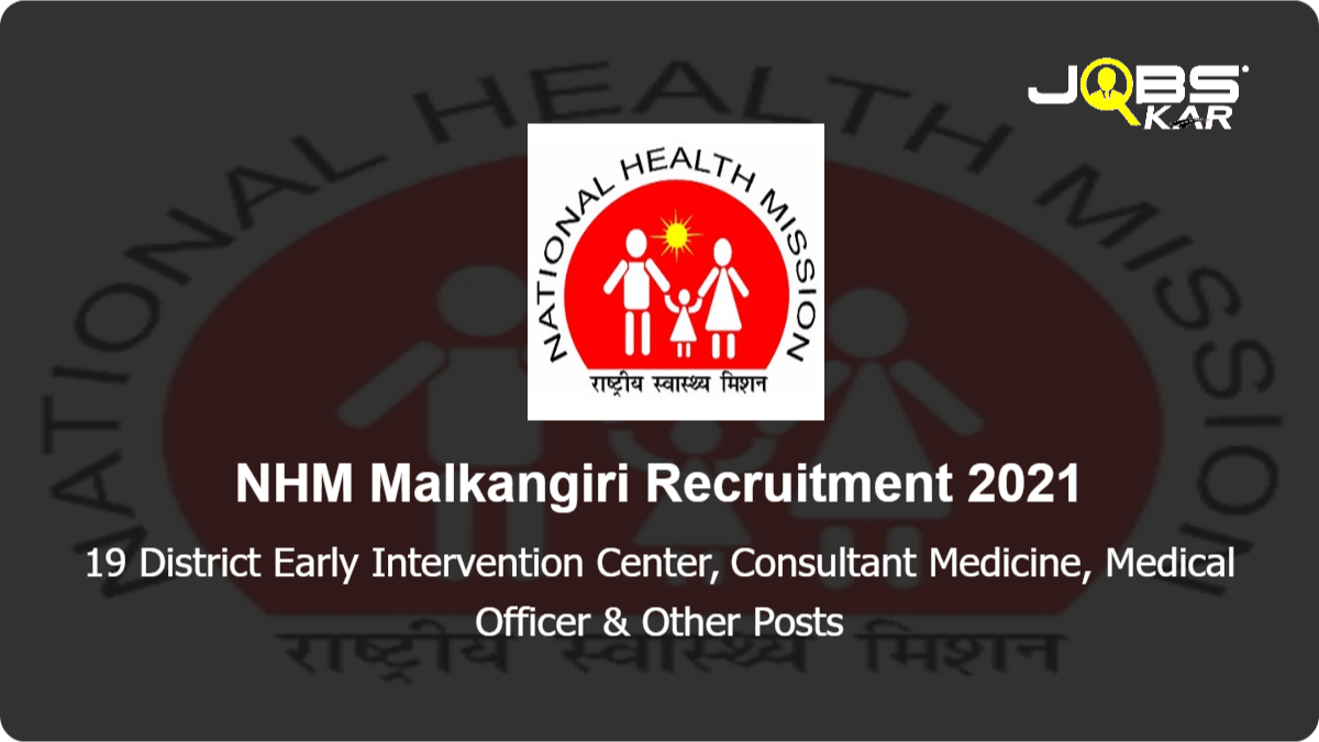 NHM Malkangiri Recruitment 2021: Apply for 19 District Early Intervention Center, Consultant Medicine, Medical Officer, Ayush Medical Officer, Paediatrician Posts