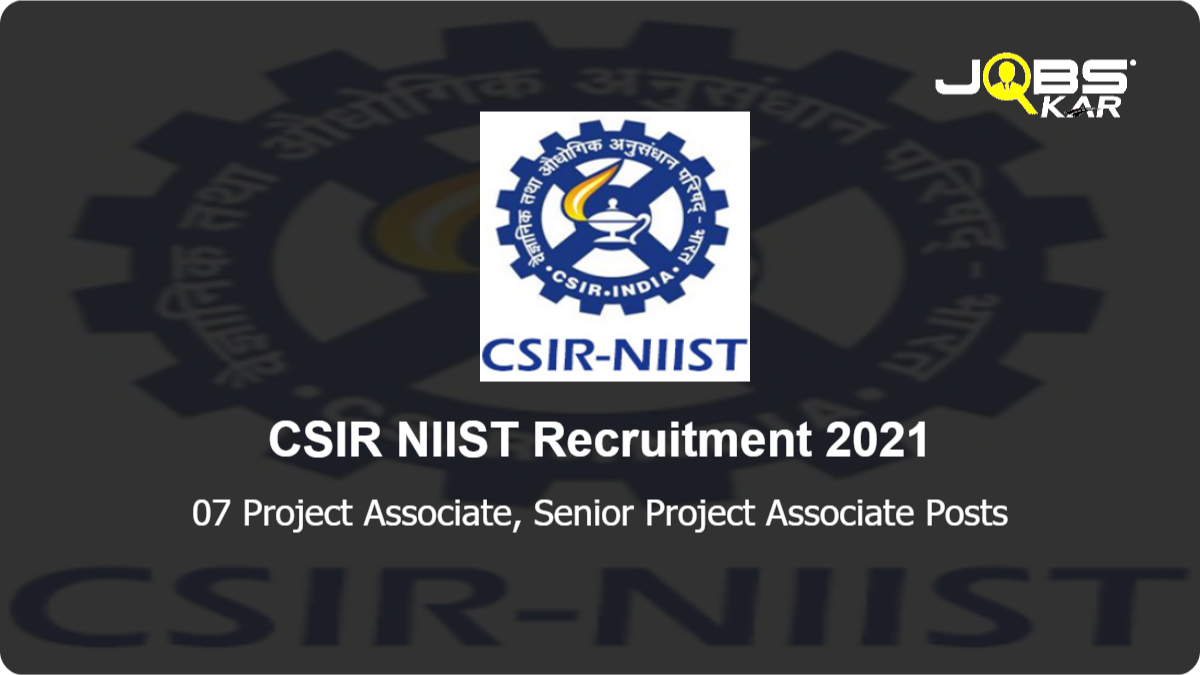 CSIR NIIST Recruitment 2021: Apply Online for 07 Project Associate, Senior Project Associate Posts