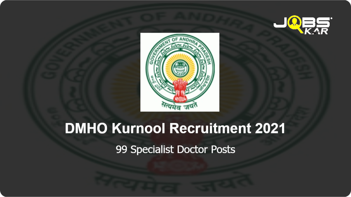 DMHO Kurnool Recruitment 2021: Walk in for 99 Specialist Doctor Posts