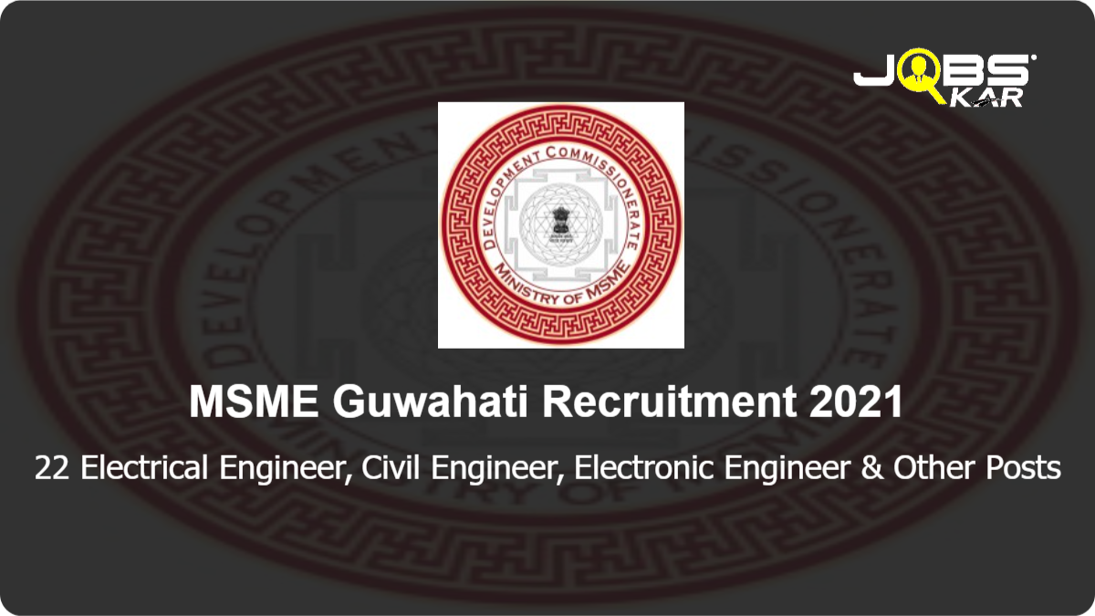 MSME Guwahati Recruitment 2021: Walk in for 22 Electrical Engineer, Civil Engineer, Electronic Engineer, Mechanical Engineer, Computer Science Engineering & Other Posts